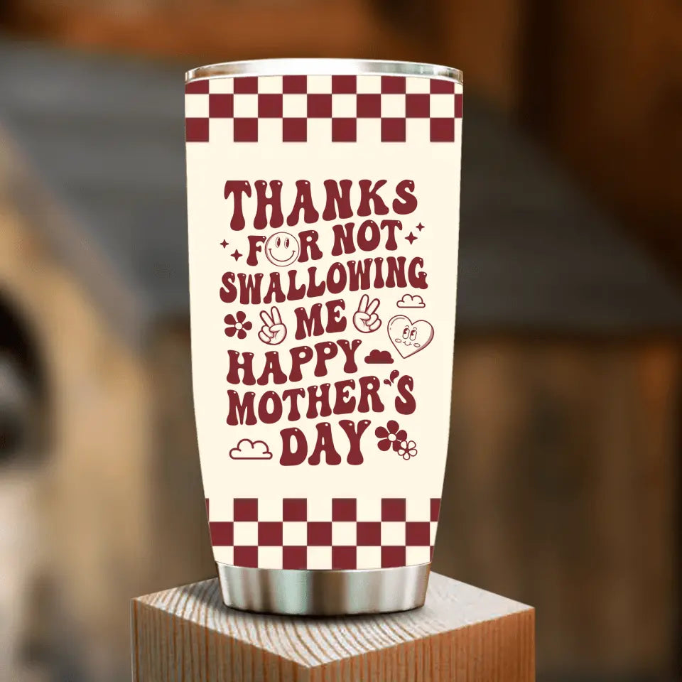 Funny Personalized Mom Tumbler – Thanks For Not Swallowing Us
