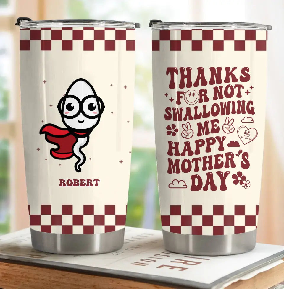 Funny Personalized Mom Tumbler – Thanks For Not Swallowing Us
